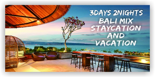 BALI MIX STAYCATION AND VACATION